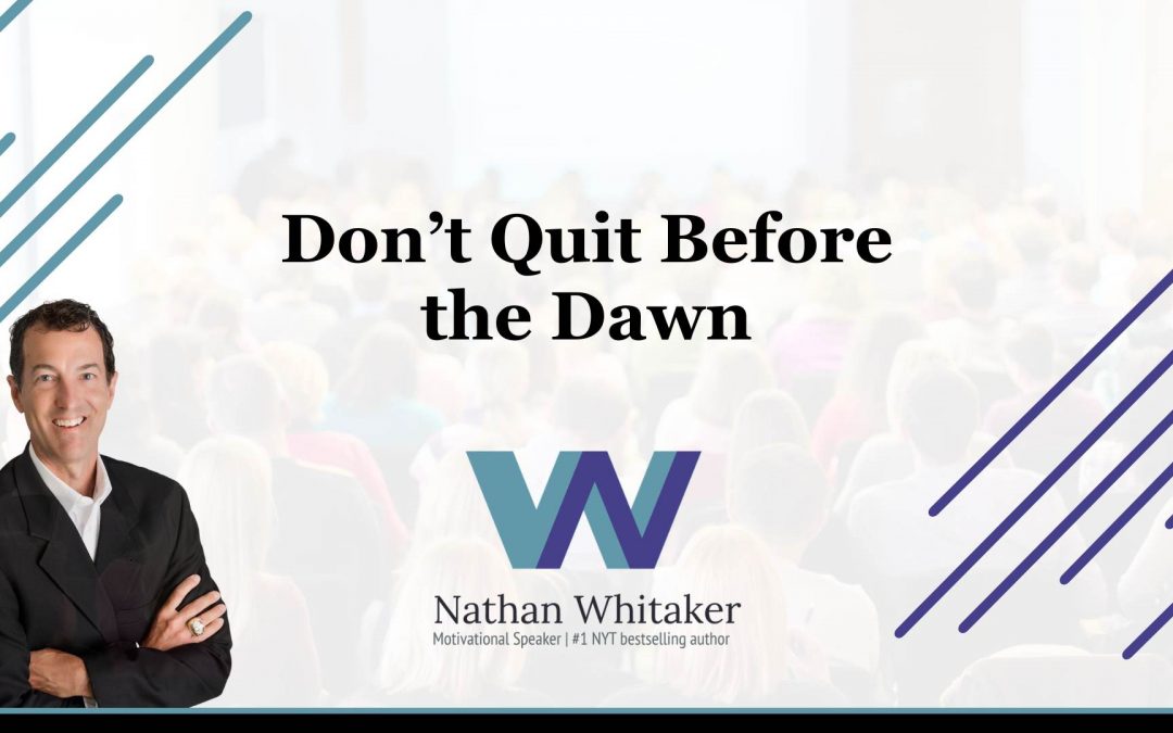 Don't Quit Before the Dawn